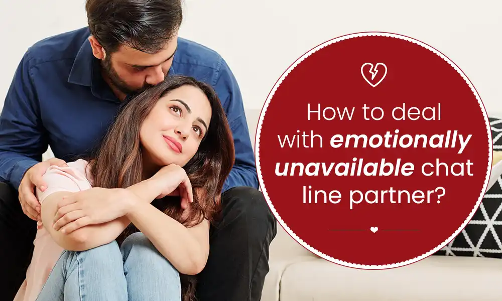 tips for handling an emotionally unavailable chat line partner